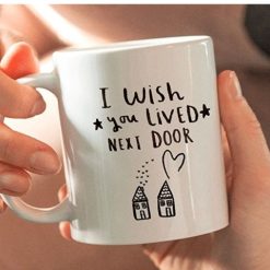 I Wish You Lived Next Door Mug White