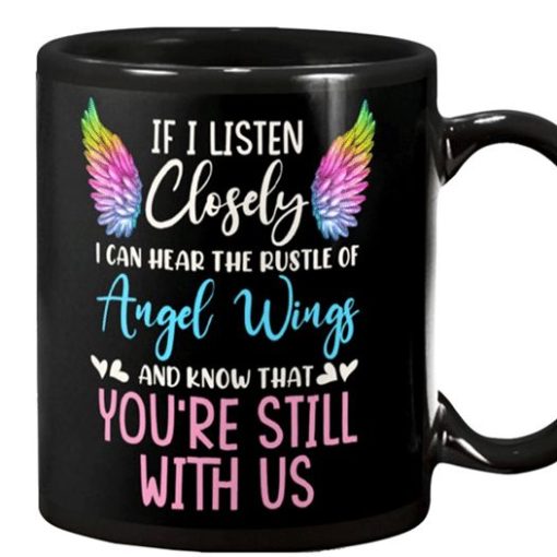 If I Listen Closely I Can Hear The Rustle Of Angel Wings And Know That You’re Still With Us Premium Sublime Ceramic Coffee Mug Black