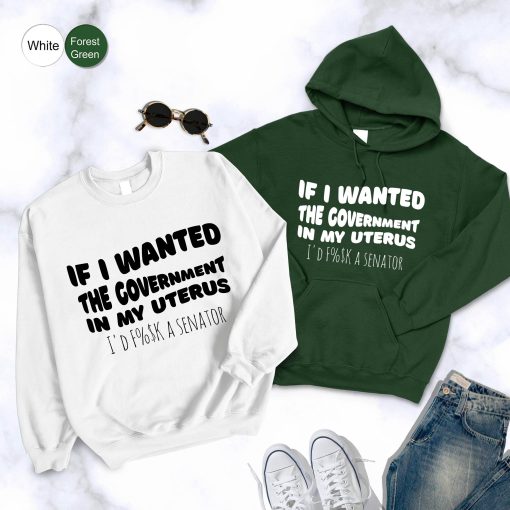 If I Wanted The Government In My Uterus Feminist Pro Choice Unisex Hoodie