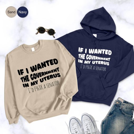 If I Wanted The Government In My Uterus Feminist Pro Choice Unisex Hoodie