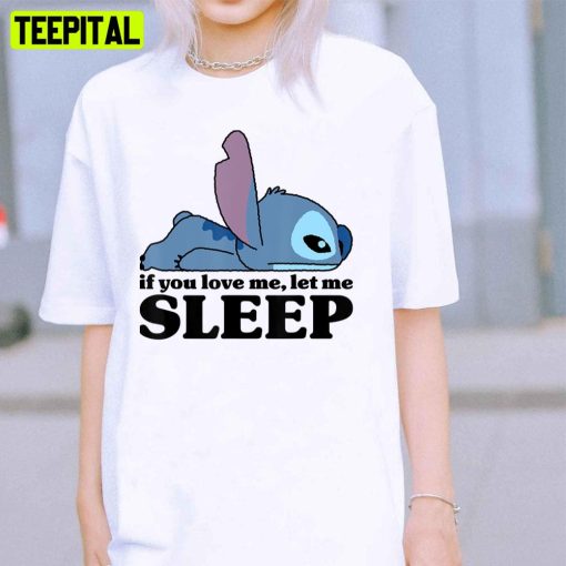 If You Love Me Let Me Sleep Stitch Unisex T-Shirt