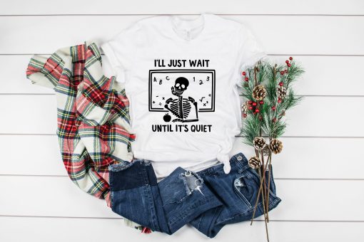 I’ll Just Wait Until Quiet I’ll Wait Teacher Unisex T-Shirt