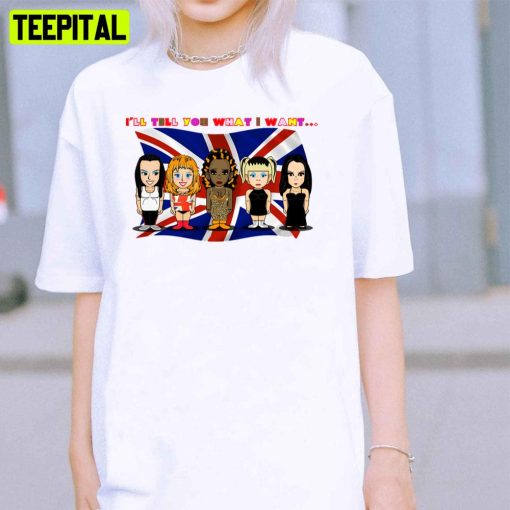 I’ll Tell You What I Want Spice Girls Band Unisex T-Shirt