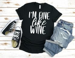 Im Fine Like Wine Shirt