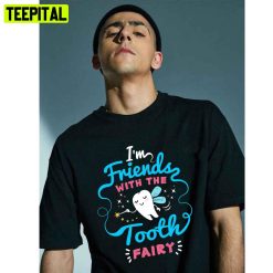 Im Friend With The Tooth Fairy Unisex T-Shirt