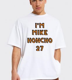 I’m Mike Honcho 27 Unisex T-Shirt