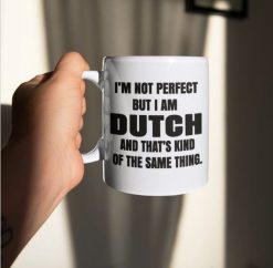 I’m Not Perfect But I Am Dutch And That’s Kind Of The Same Thing Premium Sublime Ceramic Coffee Mug White