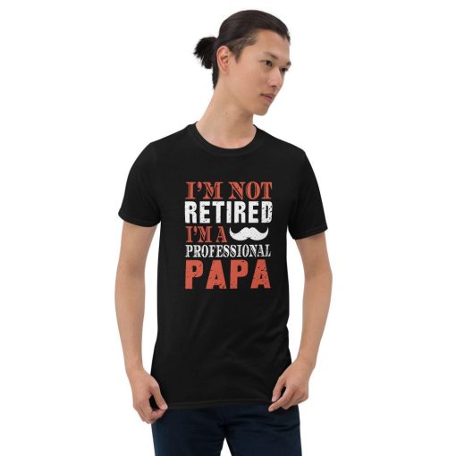 I’m Not Retired I’m A Professional Papa Father’s Day Unisex T-Shirt