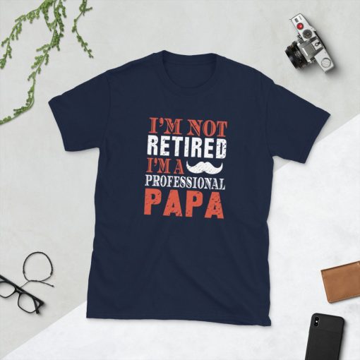 I’m Not Retired I’m A Professional Papa Father’s Day Unisex T-Shirt