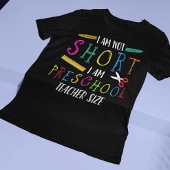 Im Not Short Im Preschool Teacher Size Short Pre-K Teacher Unisex T-Shirt