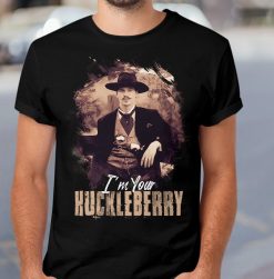 I’m Your Huckleberry Doc Holliday Tombstone Western Cowboy Movie Unisex T-Shirt