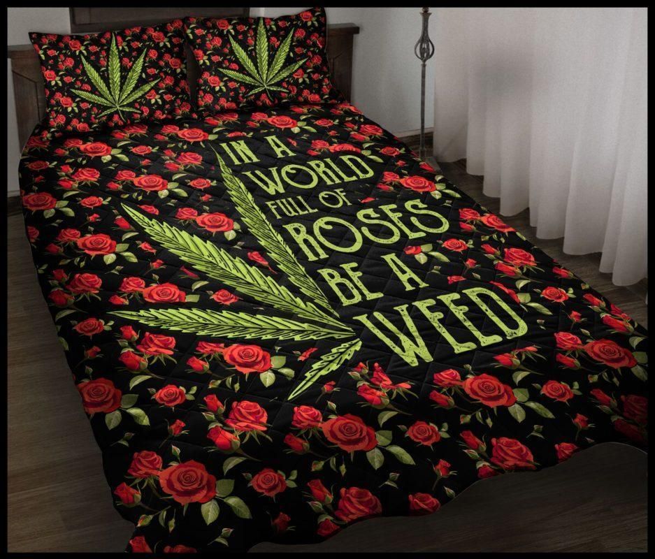 In A World Full Of Roses Be A Weed Bedding Set