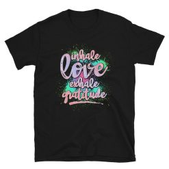 Inhale Love Exhale Gratitude Spiritual Yoga Unisex T-Shirt