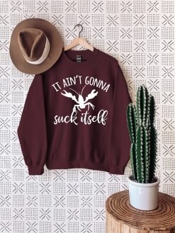 It Ain’t Gonna Suck Itself Funny Crawfish Loverssweatshirt Unisex Sweatshirt