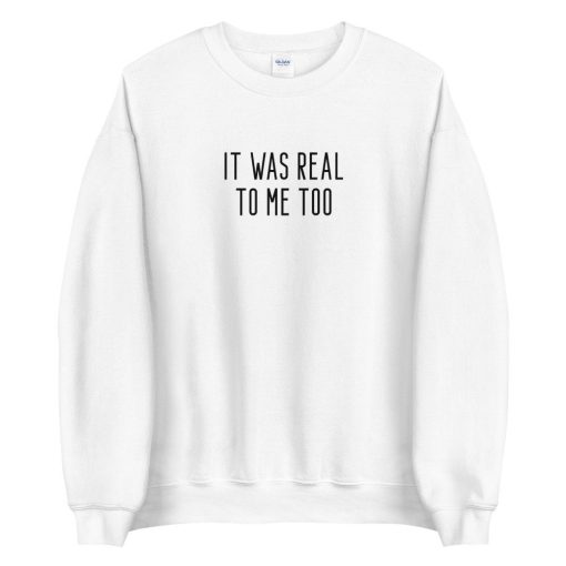 It Was Real To Me Too Yelena Romanoff Unisex Sweatshirt