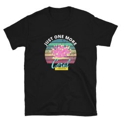 Just One More Coral I Promise – Coral Reef Saltwater Aquarium Unisex Basic Softstyle T-Shirt