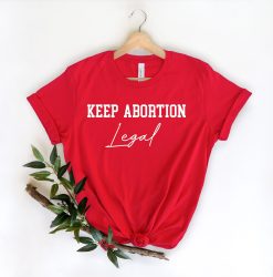 Keep Abortion Legal Pro Choice Unisex T-Shirt