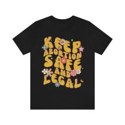 Keep Abortion Safe And Legal T-Shirt