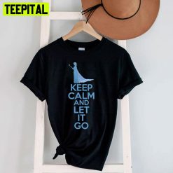 Keep Calm And Let It Go Unisex T-Shirt