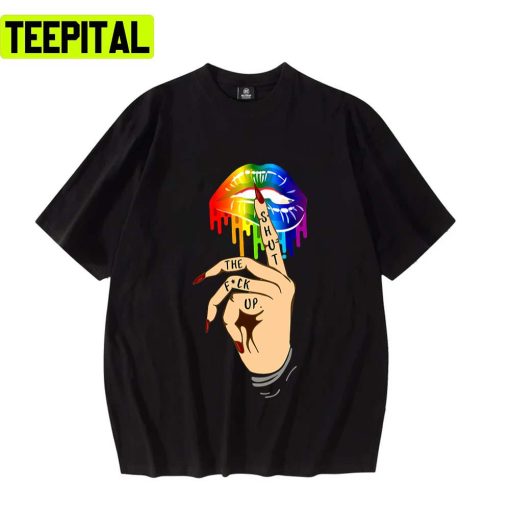 Lbgt Lips Shhh Shut The Fuck Up Pride Month Lgbtq+ Support Unisex T-Shirt