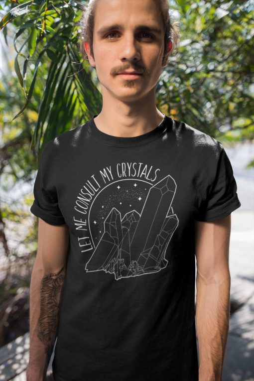 Let Me Consult My Crystals Unisex T-Shirt