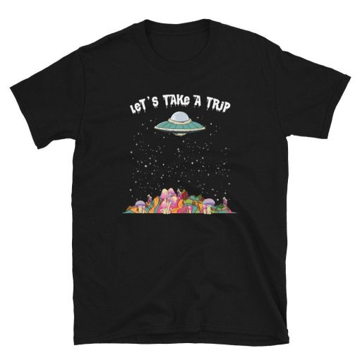 Lets Take a Trip UFO Psychedelic Mushrooms Unisex T-Shirt