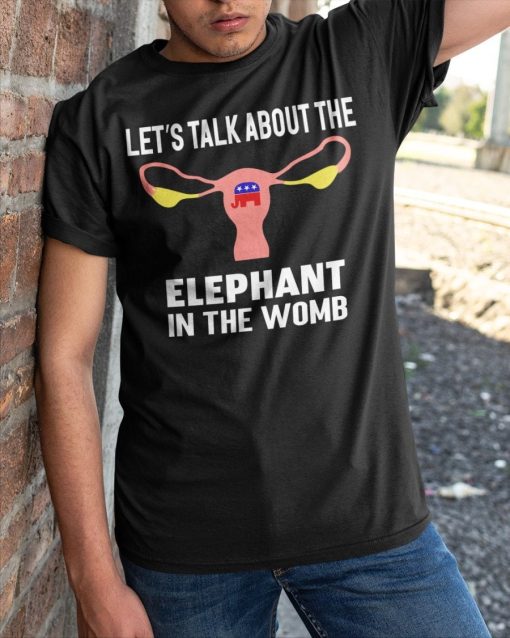 Let’s Talk About The Elephant In The Womb Pro-Choice Unisex T-Shirt