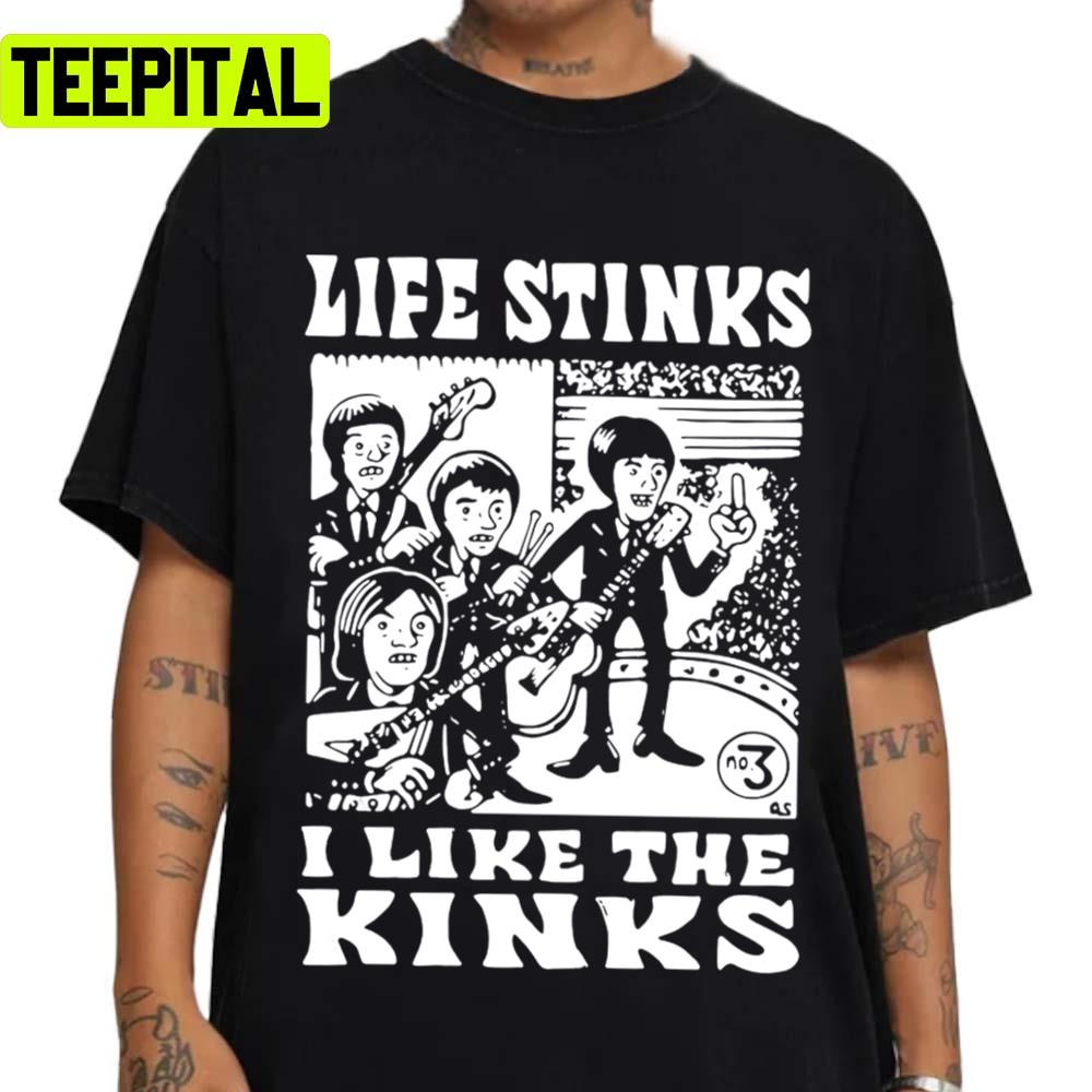 Life Stinks I Like The Kinks Band Unisex T-Shirt