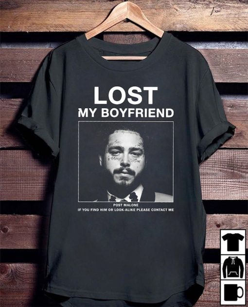 Lost My Boyfriend Post Malone If You Find Him Or Look Alike Please Contact Me Unisex T-Shirt