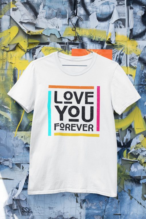 Love You Forever Unisex T-Shirt