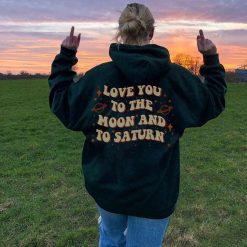 Love You To The Moon And To Saturn Unisex Hoodie