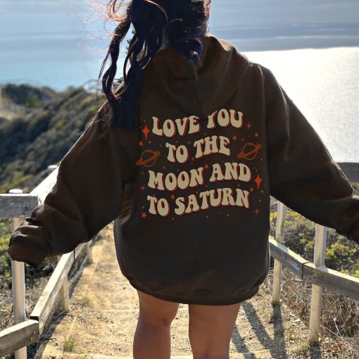 Love You To The Moon And To Saturn Unisex Hoodie