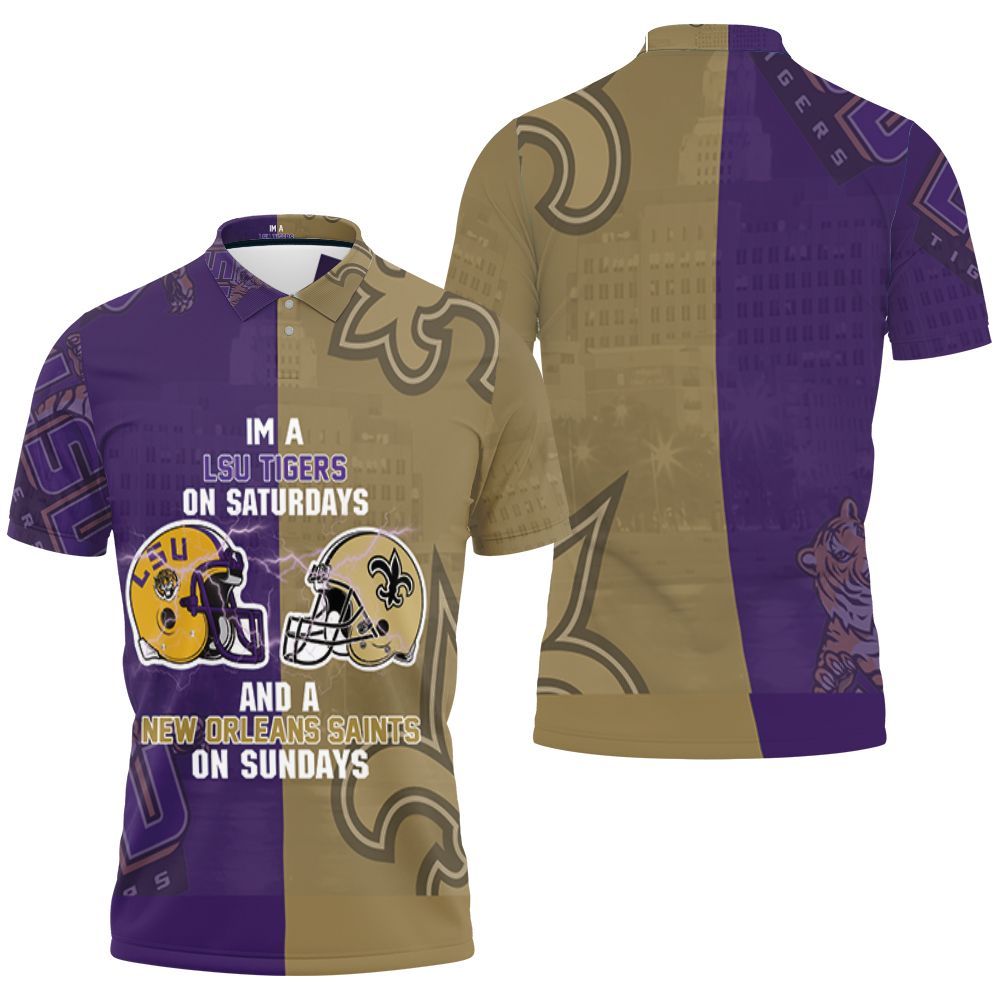 Lsu Tigers On Saturdays And New Orleans Saints On Sundays Fan 3d Jersey Polo Shirt All Over Print Shirt 3d T-shirt