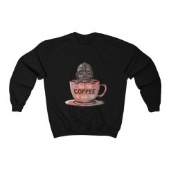 May The Coffee Be With You Star Wars Unisex Sweatshirt