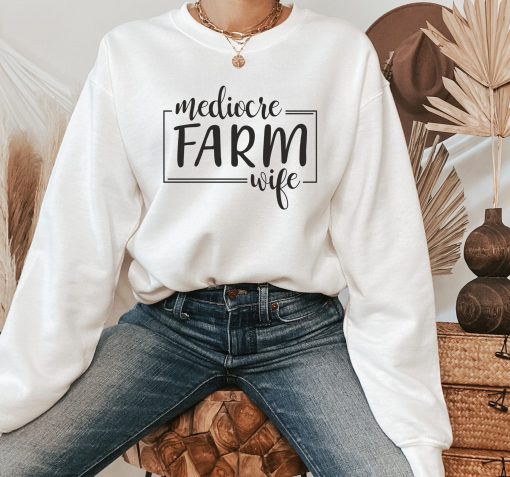 Mediocre Farm Wife Unisex Sweatshirt