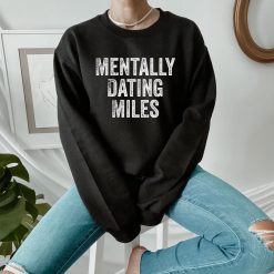 Mentally Dating Miles Unisex Sweatshirt