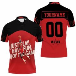 Michael Jordan 23 Chicago Bulls Just Play Have Fun Enjoy The Game Personalized Polo Shirt Model A31996 All Over Print Shirt 3d T-shirt