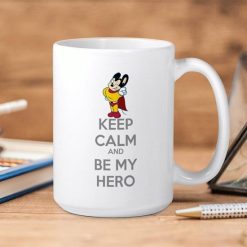 Mighty Mouse Keep Calm And Be My Hero Premium Sublime Ceramic Coffee Mug White