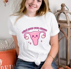 Mind Your Own Uterus Feminist Pro Choice Unisex T-Shirt