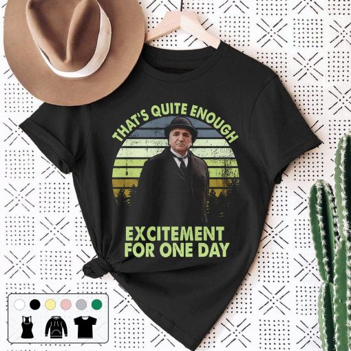 Mr Carson That’s Quite Enough Excitement For One Day Vintage Unisex T-Shirt