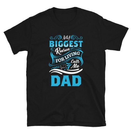 My Biggest Reason For Living Calls Me Dad Unisex T-Shirt