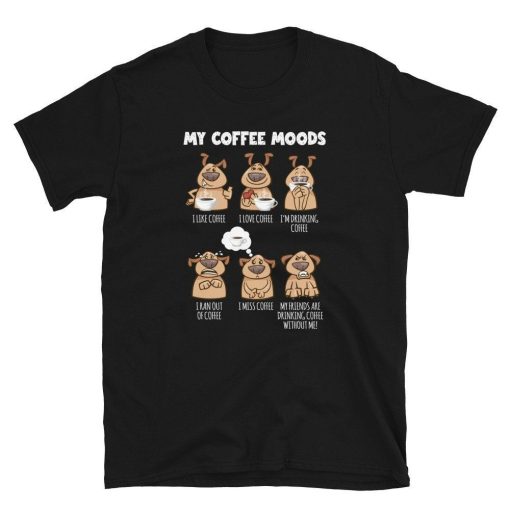 My Coffee Moods I Like Coffee I Love Coffee Unisex T-Shirt