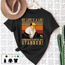 My Life’s A Lie Somebody’s Gotta Get Stabbed Unisex T-Shirt