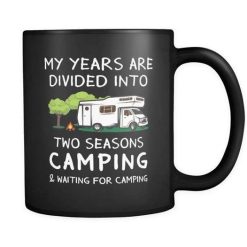 My Years Are Divided Into Two Seasons Camping And Waiting For Camping Premium Sublime Ceramic Coffee Mug Black