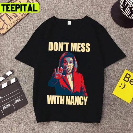 Nancy Pelosi Dont Mess With Nancy Unisex T-Shirt