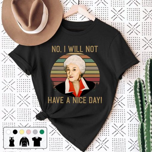 No I Will Not Have A Nice Day The Golden Girls Movie Retro Unisex T-Shirt