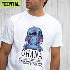 Ohana Means Family Family Means Nobody Gets Left Behind Or Forgotten Unisex T-Shirt