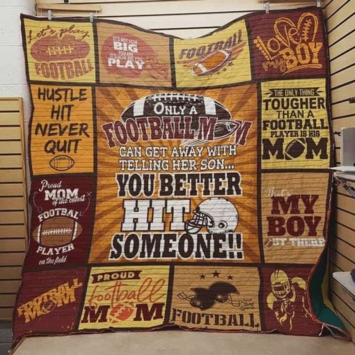 Only Football Mom Can Get Away With Telling Her Son You Better Hit Someone Quilt Blanket Great Customized Blanket Gifts For Mother’s Day