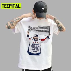 Ovi With The Cup Be Fing Suck This Year Baseball Unisex T-Shirt