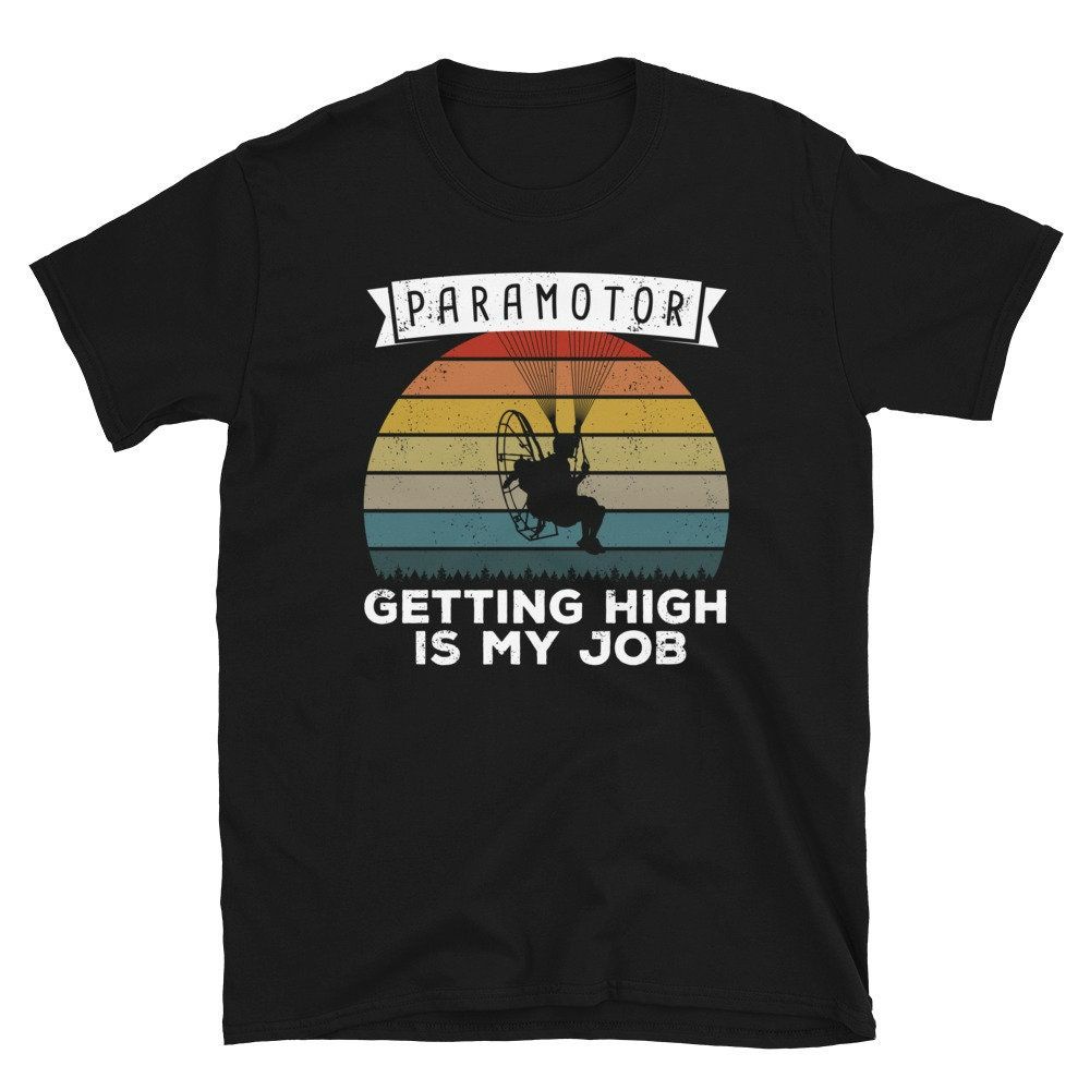 Paramotor Getting High is my Job Paraglider Unisex T-Shirt